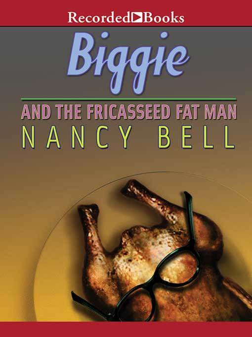 Title details for Biggie and the Fricasseed Fat Man by Nancy Bell - Wait list